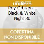 Roy Orbison - Black & White Night 30 cd