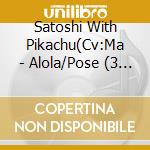 Satoshi With Pikachu(Cv:Ma - Alola/Pose (3 Cd) cd