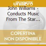 John Williams - Conducts Music From The Star Wars Saga cd