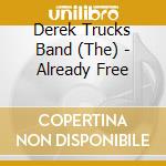 Derek Trucks Band (The) - Already Free cd
