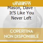 Mason, Dave - It'S Like You Never Left cd