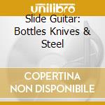 Slide Guitar: Bottles Knives & Steel cd