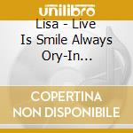 Lisa - Live Is Smile Always Ory-In Yokohama Arena [The Moon] cd