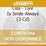 Lisa - Live Is Smile Always (3 Cd) cd