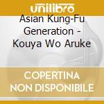 Asian Kung-Fu Generation - Kouya Wo Aruke cd musicale di Asian Kung