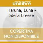 Haruna, Luna - Stella Breeze cd musicale di Haruna, Luna