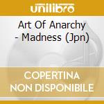 Art Of Anarchy - Madness (Jpn) cd musicale di Art Of Anarchy