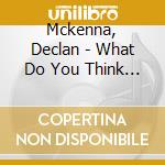 Mckenna, Declan - What Do You Think About The Car? cd