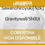 Sawanohiroyuki[Nzk] - Gravitywall/Sh0Ut cd musicale di Sawanohiroyuki[Nzk]