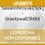 Sawanohiroyuki[Nzk] - Gravitywall/Sh0Ut cd