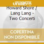 Howard Shore / Lang Lang - Two Concerti cd