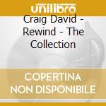 Craig David - Rewind - The Collection cd musicale di Craig David