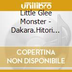 Little Glee Monster - Dakara.Hitori Janai (2 Cd) cd musicale di Little Glee Monster