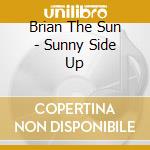 Brian The Sun - Sunny Side Up cd