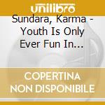 Sundara, Karma - Youth Is Only Ever Fun In Retrospect cd