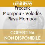 Frederic Mompou - Volodos Plays Mompou cd