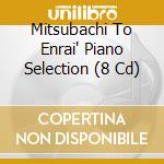 Mitsubachi To Enrai' Piano Selection (8 Cd) cd