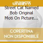 Street Cat Named Bob Original Moti On Picture Soundtrack / O.S.T. cd
