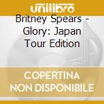 Britney Spears - Glory: Japan Tour Edition cd