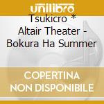 Tsukicro * Altair Theater - Bokura Ha Summer cd