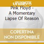Pink Floyd - A Momentary Lapse Of Reason cd musicale di Pink Floyd