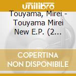 Touyama, Mirei - Touyama Mirei New E.P. (2 Cd) cd