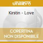 Kirstin - Love cd musicale di Kirstin
