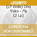 (LP Vinile) Ono Yoko - Fly (2 Lp) lp vinile di Ono Yoko