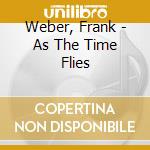 Weber, Frank - As The Time Flies cd musicale di Weber, Frank
