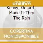 Kenny, Gerard - Made It Thru The Rain cd musicale di Kenny, Gerard
