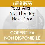 Peter Allen - Not The Boy Next Door cd musicale di Allen, Peter