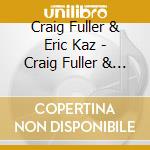 Craig Fuller & Eric Kaz - Craig Fuller & Eric Kaz cd musicale di Fuller, Craig