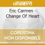 Eric Carmen - Change Of Heart cd