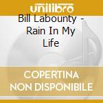 Bill Labounty - Rain In My Life cd musicale di Bill Labounty