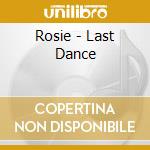 Rosie - Last Dance cd musicale di Rosie