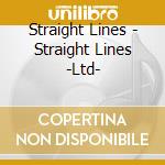 Straight Lines - Straight Lines -Ltd- cd musicale di Straight Lines