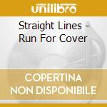 Straight Lines - Run For Cover cd musicale di Straight Lines