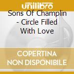 Sons Of Champlin - Circle Filled With Love cd
