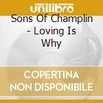 Sons Of Champlin - Loving Is Why cd