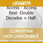 Access - Access Best -Double Decades + Half- cd