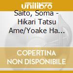Saito, Soma - Hikari Tatsu Ame/Yoake Ha Mada cd