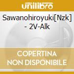 Sawanohiroyuki[Nzk] - 2V-Alk cd musicale di Sawanohiroyuki[Nzk]