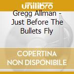 Gregg Allman - Just Before The Bullets Fly cd