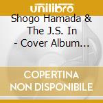 Shogo Hamada & The J.S. In - Cover Album 1 cd
