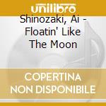Shinozaki, Ai - Floatin' Like The Moon cd