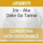 Iris - Aka Dake Ga Tarinai cd