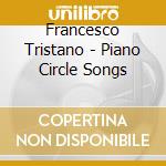 Francesco Tristano - Piano Circle Songs cd musicale di Francesco Tristano