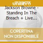 Jackson Browne - Standing In The Breach + Live In Japan (2 Cd) cd musicale di Jackson Browne