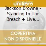 Jackson Browne - Standing In The Breach + Live In Japan (2 Cd) cd