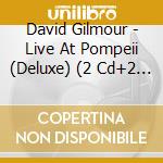 David Gilmour - Live At Pompeii (Deluxe) (2 Cd+2 Blu-Ray) cd musicale di David Gilmore